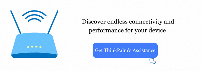 Discover endless connectivity and performance for your device. Get ThinkPalm’s assistance