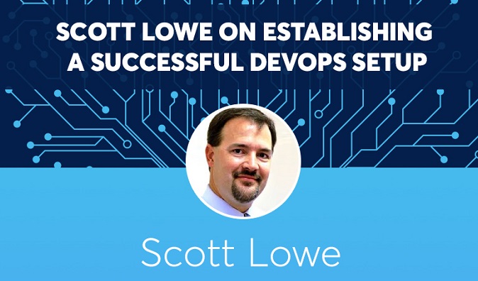 SCOTT LOWE ON ESTABLISHING A SUCCESSFUL DEVOPS SETUP