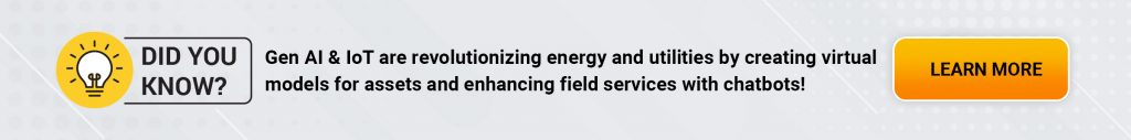Generative AI & IoT are revolutionizing energy and utilities by creating virtual models for assets and enhancing field services with chatbots!