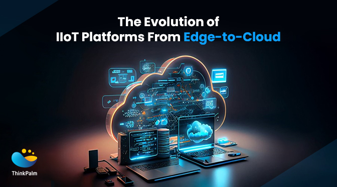 The Evolution of IIoT Platforms From Edge-to-Cloud
