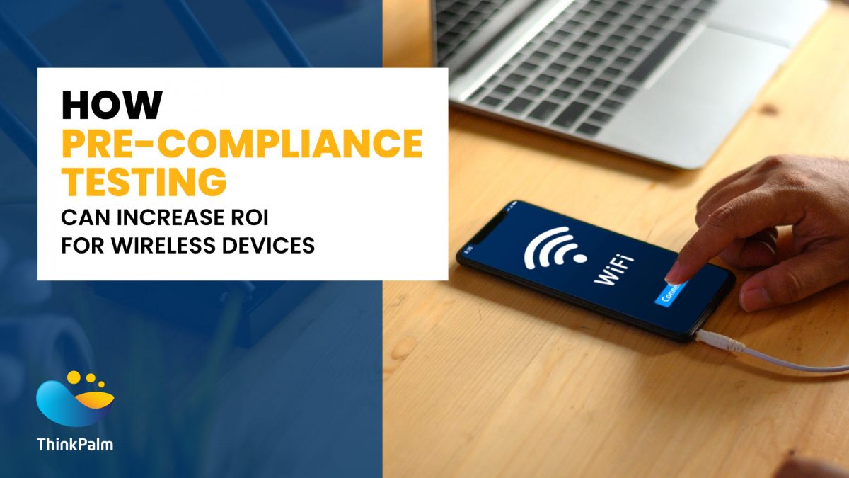 How pre-compliance testing increases wireless device ROI