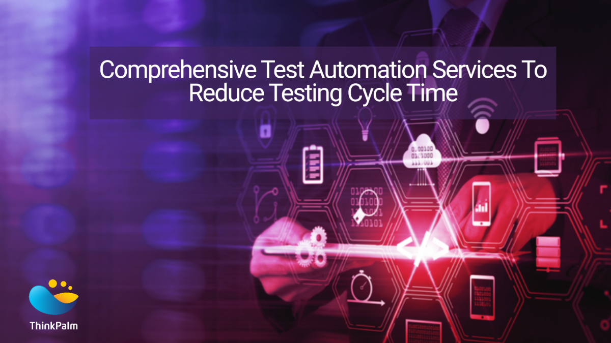 Comprehensive Test Automation Services To Reduce Testing Cycle Tim